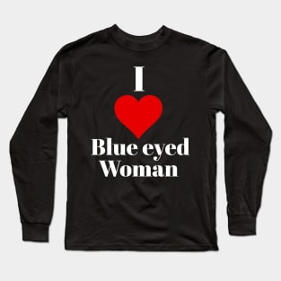 I love blue eyed woman Long Sleeve T-Shirt